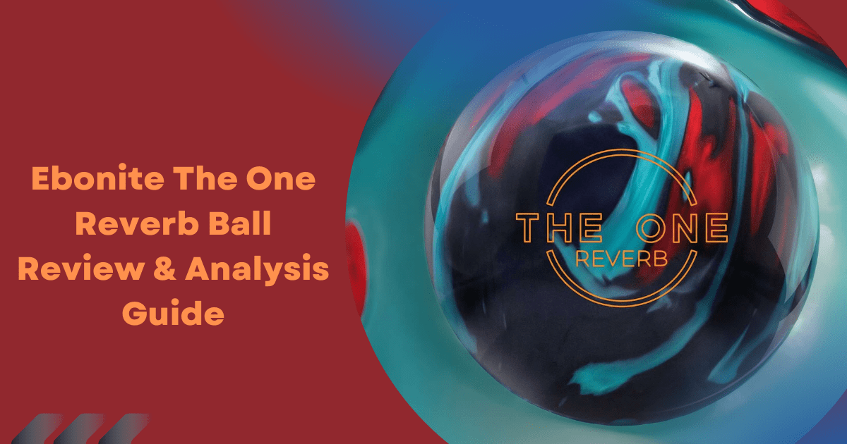Ebonite The One Reverb Review Analysis Guide