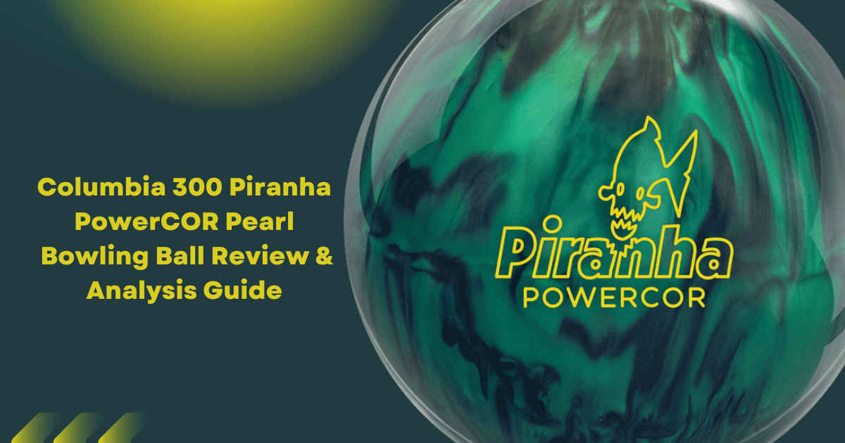 Columbia 300 Piranha Pearl Bowling Ball Review Analysis Guide