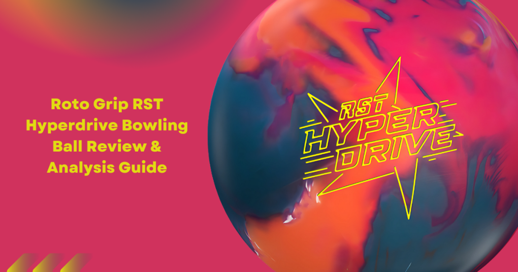 Roto Grip RST Hyperdrive Bowling Ball Review Analysis Guide