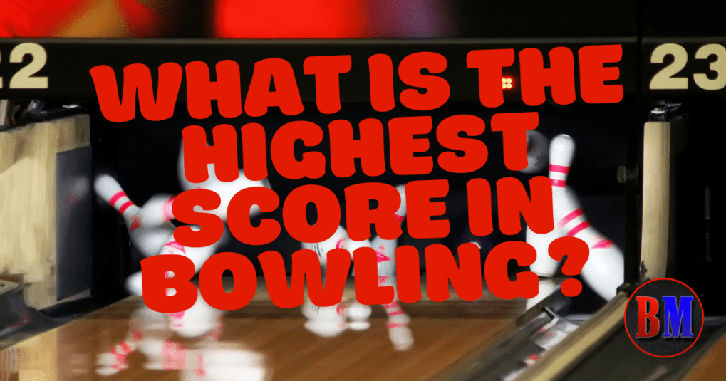 What Is the Highest Score in Bowling