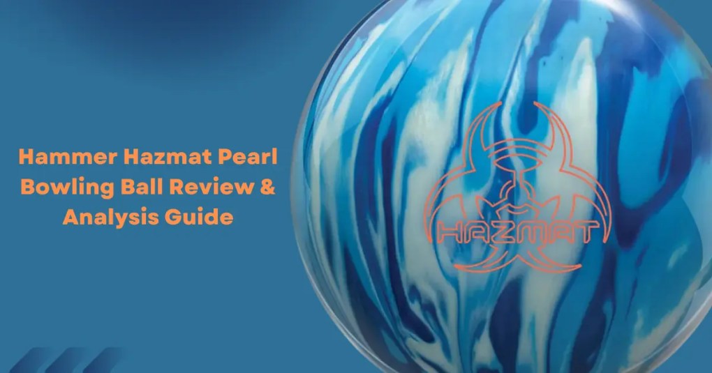 Hammer Hazmat Pearl Bowling Ball Review Analysis Guide.webp