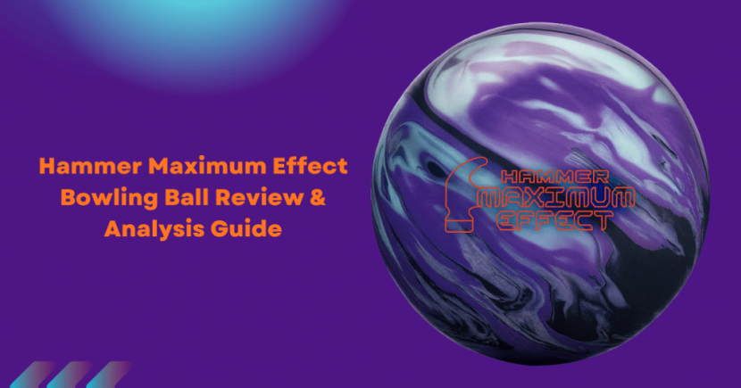 Hammer Maximum Effect Bowling Ball Review Analysis Guide